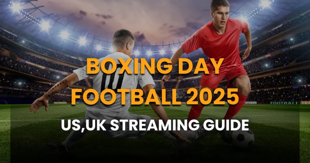 Boxing Day Football 2025: UK Best Streaming Guide
