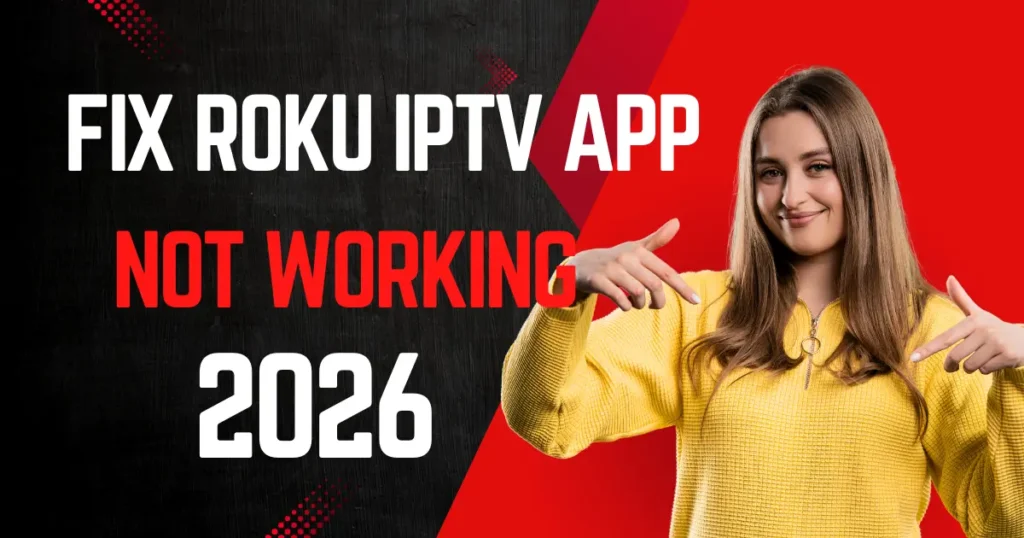 How to Fix Roku IPTV Best App Not Working in 2026 (Easy Fixes)