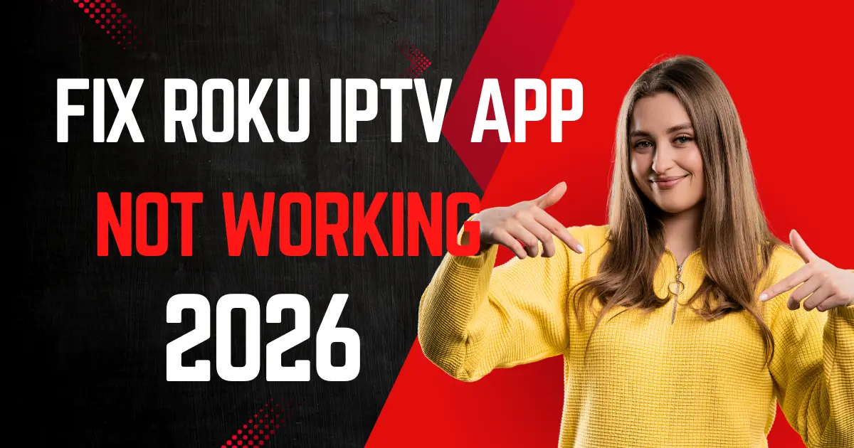 Fix Roku IPTV App Not Working 2026
