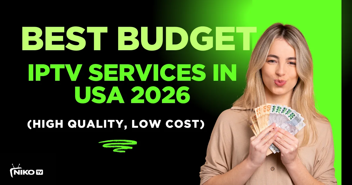 Best Budget IPTV Services in USA 2026 (High Quality, Low Cost)