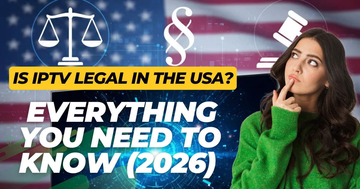 Is IPTV Legal in the USA Everything You Need to Know (2026)