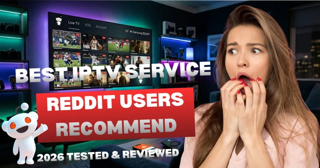 Best IPTV Service Reddit Users Recommend (2026 Tested & Reviewed)