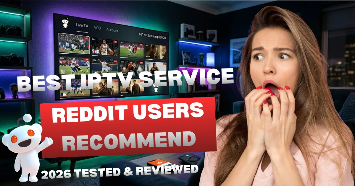 Best IPTV Service Reddit Users Recommend (2026 Tested & Reviewed)